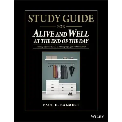 Study Guide for Alive and Well at the End of the Day: The Supervisor�s Guide to Managing Safety in Operations