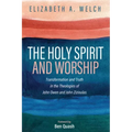 The Holy Spirit and Worship: Transformation and Truth in the Theologies of John Owen and John Zizioulas