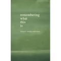 Remembering What This Is