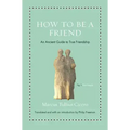 How to Be a Friend: An Ancient Guide to True Friendship