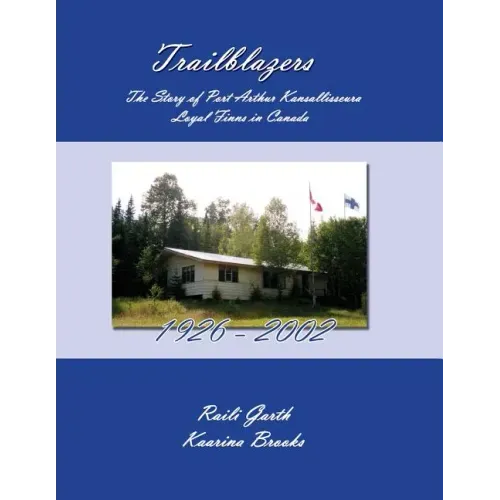 Trailblazers: The Story of Port Arthur Kansallisseura - Loyal Finns in Canada 1926 - 2002
