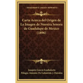 Carta Acerca del Origen de La Imagen de Nuestra Senora de Guadalupe de Mexico (1896)