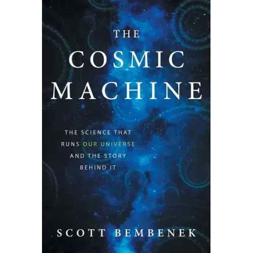 The Cosmic Machine: The Science That Runs Our Universe and the Story Behind It