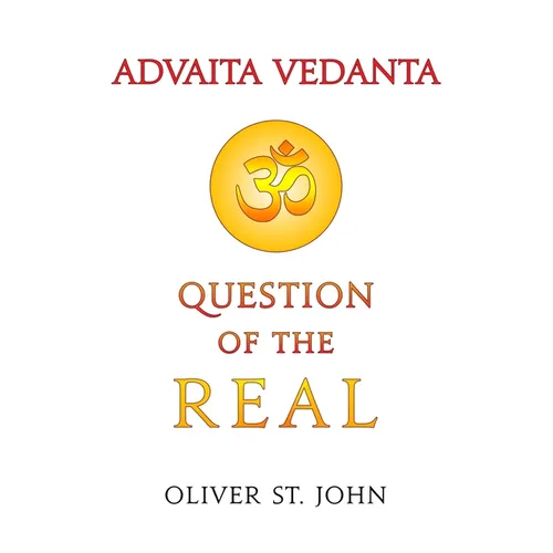 Advaita Vedanta-Question of the Real: Inclusive of Kundalini Yoga: Rising to the Thousand-petalled Lotus