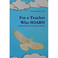 For a Teacher Who SOARS!: A Special Gift for an Awesome Teacher