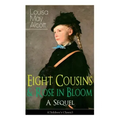 Eight Cousins & Rose in Bloom - A Sequel (Children's Classic): A Story of Rose Campbell