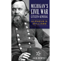 Michigan's Civil War Citizen-General: Alpheus S. Williams