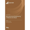 Microstructure Engineering of Metals and Alloys