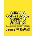 DUVALLS OSHA 1926.57 Subpart D Ventilation: Occupational Health and Environmental Controls Part 1926