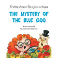 The Wildly Whimsical Tales of Gracie & Sniggles: The Mystery of the Blue Goo