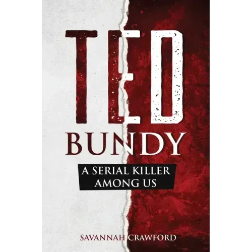 Ted Bundy: A Serial Killer Among Us