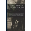 The Life of Dr. Samuel A. Mudd; Containing His Letters From Fort Jefferson, Dry Tortugas Island, Where He Was Imprisoned Four Years for Alleged Compli