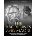 The Aborigines and Maori: The History of the Indigenous Peoples in Australia and New Zealand