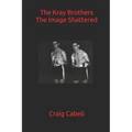The Kray Brothers: The Image Shattered