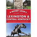 A History Lover's Guide to Lexington and Central Kentucky