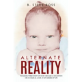 Alternate Reality: The Mostly True Story of How I Became a Sociopath or a Comical Look at My Messed Up Life