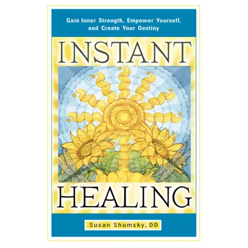 Instant Healing: Gain Inner Strength, Empower Yourself, and Create Your Destiny