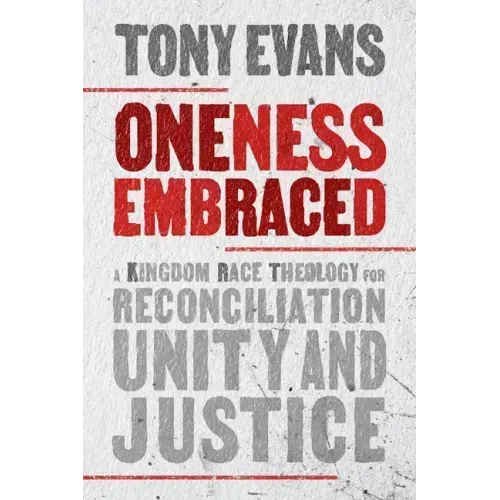 Oneness Embraced: A Kingdom Race Theology for Reconciliation, Unity, and Justice
