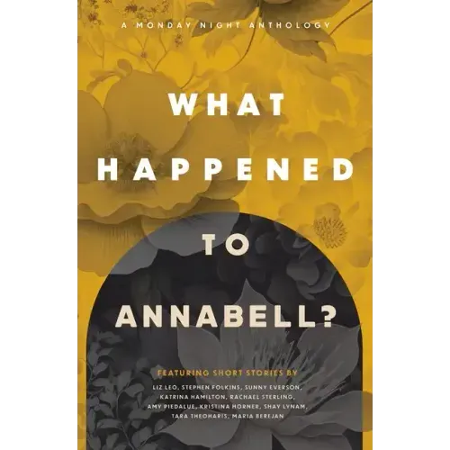 What Happened to Annabell?: A Monday Night Anthology