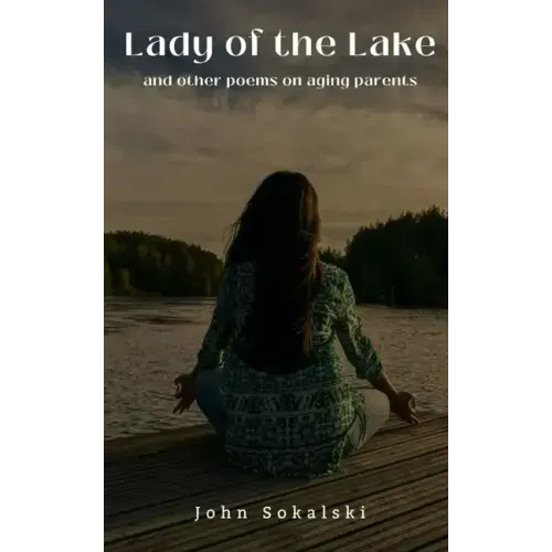 Lady of the Lake and other poems on aging parents