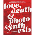 Love, Death & Photosynthesis