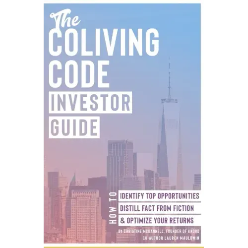 The Coliving Code: Investor Guide: How to Identify Top Opportunities, Distill Fact From Fiction, & Optimize Your Returns