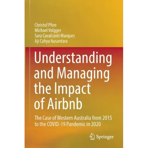 Understanding and Managing the Impact of Airbnb: The Case of Western Australia from 2015 to the Covid-19 Pandemic in 2020