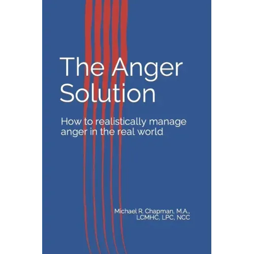 The Anger Solution: How to realistically manage Anger in the real world