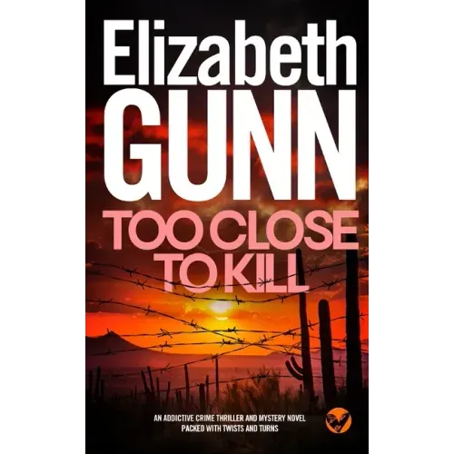 TOO CLOSE TO KILL an addictive crime thriller and mystery novel packed with twists and turns