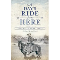 A Day's Ride from Here Volume 1: Mountain Home, Texas