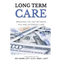 Long Term Care: Bridging The Gap Between You and Extended Care