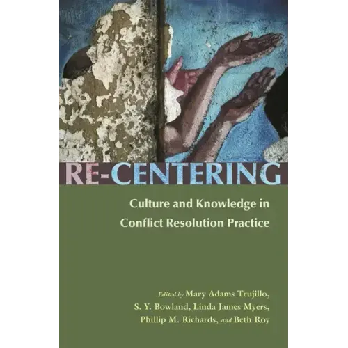 Re-Centering: Culture and Knowledge in Conflict Resolution Practice