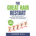 The Great Hair Restart: The Ultimate Guide to Resetting Your Natural Hair Journey with Confidence