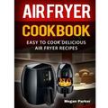 Air Fryer Cookbook: Easy to Cook Delicious Air Fryer Recipes