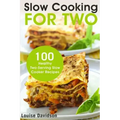 Slow Cooking for Two: 100 Healthy Two-Serving Slow Cooker Recipes