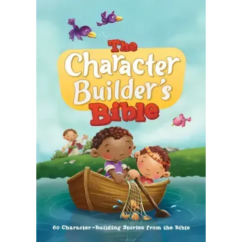 The Character Builder's Bible: 60 Character-Building Stories from the Bible