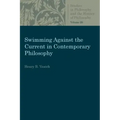 Swimming Against the Current in Contemporary Philosophy