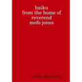 Haiku from the Home of Reverend MoFo Jones