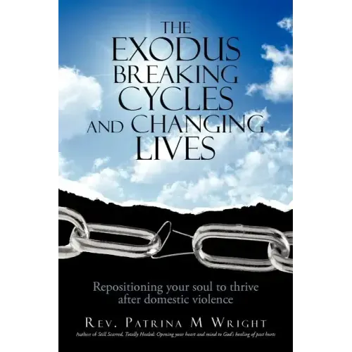 The Exodus Breaking Cycles and Changing Lives: Repositioning Your Soul to Thrive After Domestic Violence
