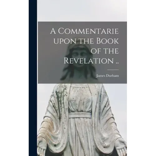 A Commentarie Upon the Book of the Revelation ..
