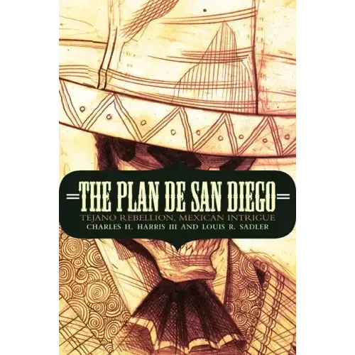 The Plan de San Diego: Tejano Rebellion, Mexican Intrigue