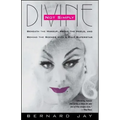 Not Simply Divine: Beneath the Make-Up, Above the Heels and Behind the Scenes with a Cult Superstar