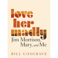Love Her Madly: Jim Morrison, Mary, and Me