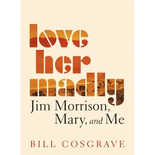 Love Her Madly: Jim Morrison, Mary, and Me