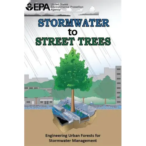 Stormwater to Street Trees: Engineering Urban Forests for Stormwater Management