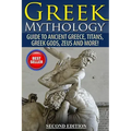 Greek Mythology: Guide To Ancient Greece, Titans, Greek Gods, Zeus and More!