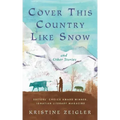 Cover This Country Like Snow: and Other Stories