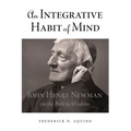 An Integrative Habit of Mind: John Henry Newman on the Path to Wisdom