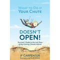 What to Do if Your Chute Doesn't Open!: Survivor's Guide to the last Days of the Coming Climate Inferno