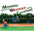 Mommy, There's a Dinosaur in the Cornfield!
